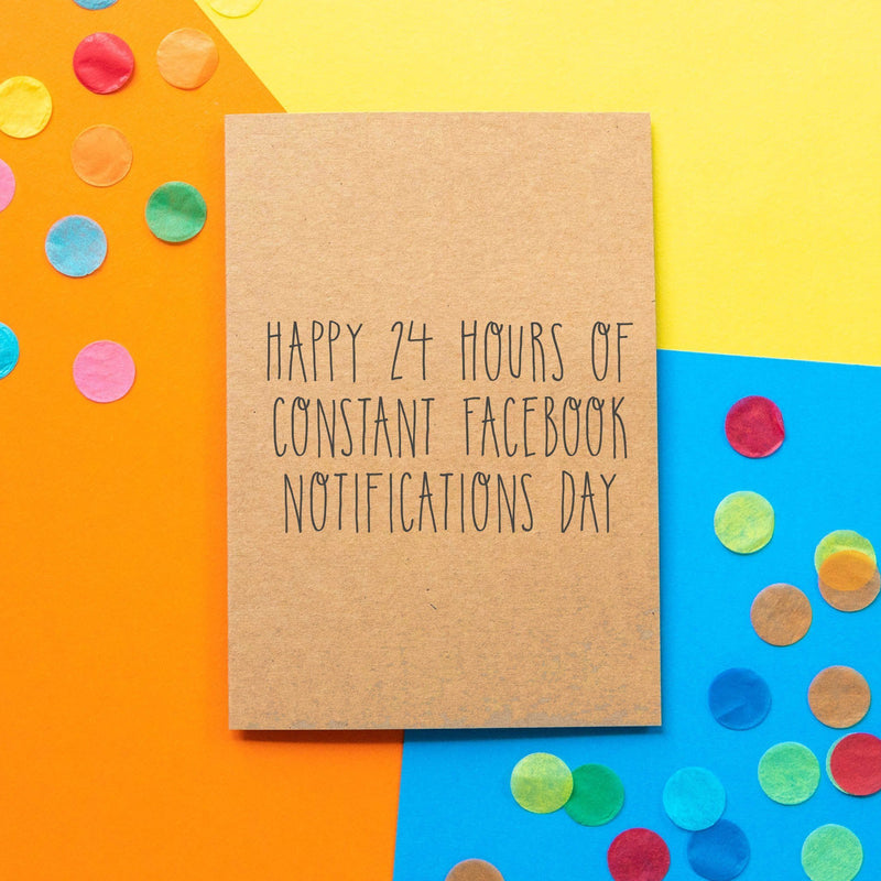 Funny Birthday Card | Happy 24 Hours Of Facebook Notifications Day - Bettie Confetti