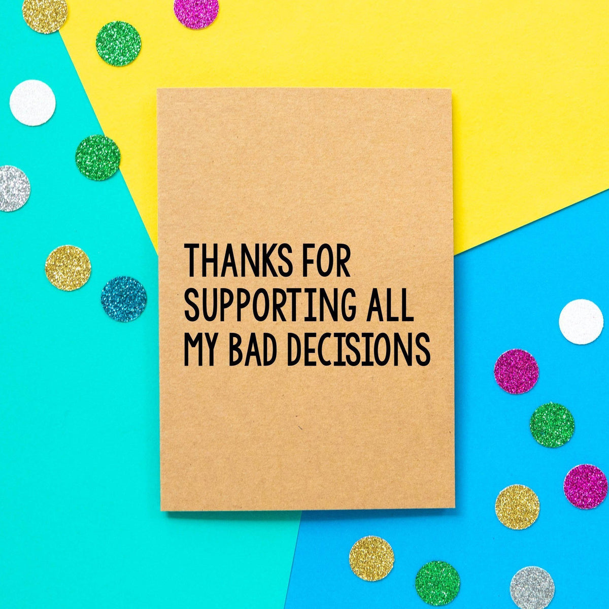 Funny Mother's Day Card | Thanks For Supporting All My Bad Decisions - Bettie Confetti