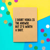 Funny Birthday Card | I Doubt Vodka Is The Answer But It's Worth A Shot - Bettie Confetti