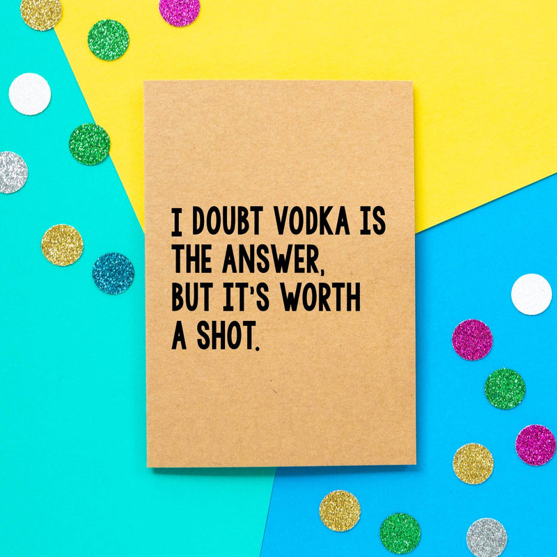 Funny Birthday Card | I Doubt Vodka Is The Answer But It's Worth A Shot - Bettie Confetti