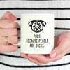 Pug Mug | Pugs. Beacause People Are Dicks. - Bettie Confetti