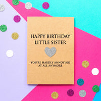 Funny Little Sister Birthday Card | You're Hardly Annoying At All Anymore - Bettie Confetti