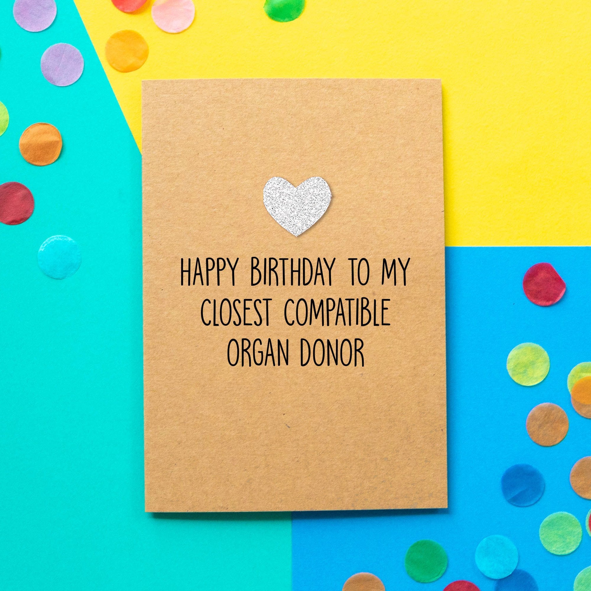 Funny brother/ sister birthday card | Happy birthday to my closest compatible organ donor - Bettie Confetti