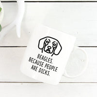 Funny Beagle Mug | Beagles. Because People Are Dicks. - Bettie Confetti