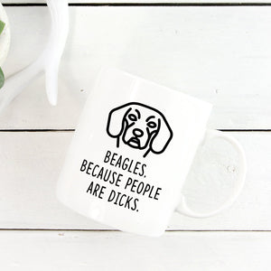 Funny Beagle Mug | Beagles. Because People Are Dicks. - Bettie Confetti