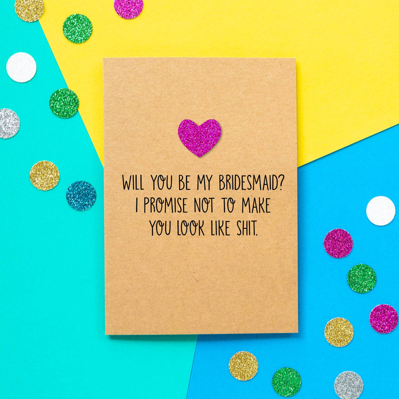 Funny Bridesmaid Card | Will You Be My Bridesmaid? I promise not to make you look like shit - Bettie Confetti