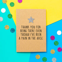 Funny Thank You Card | Thank You For Being There Even Though I've Been A Pain In The Arse - Bettie Confetti