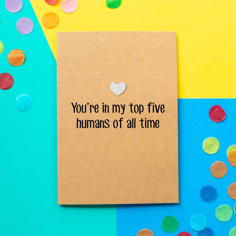 Funny Birthday Card | You're In My Top Five Humans of All Time - Bettie Confetti