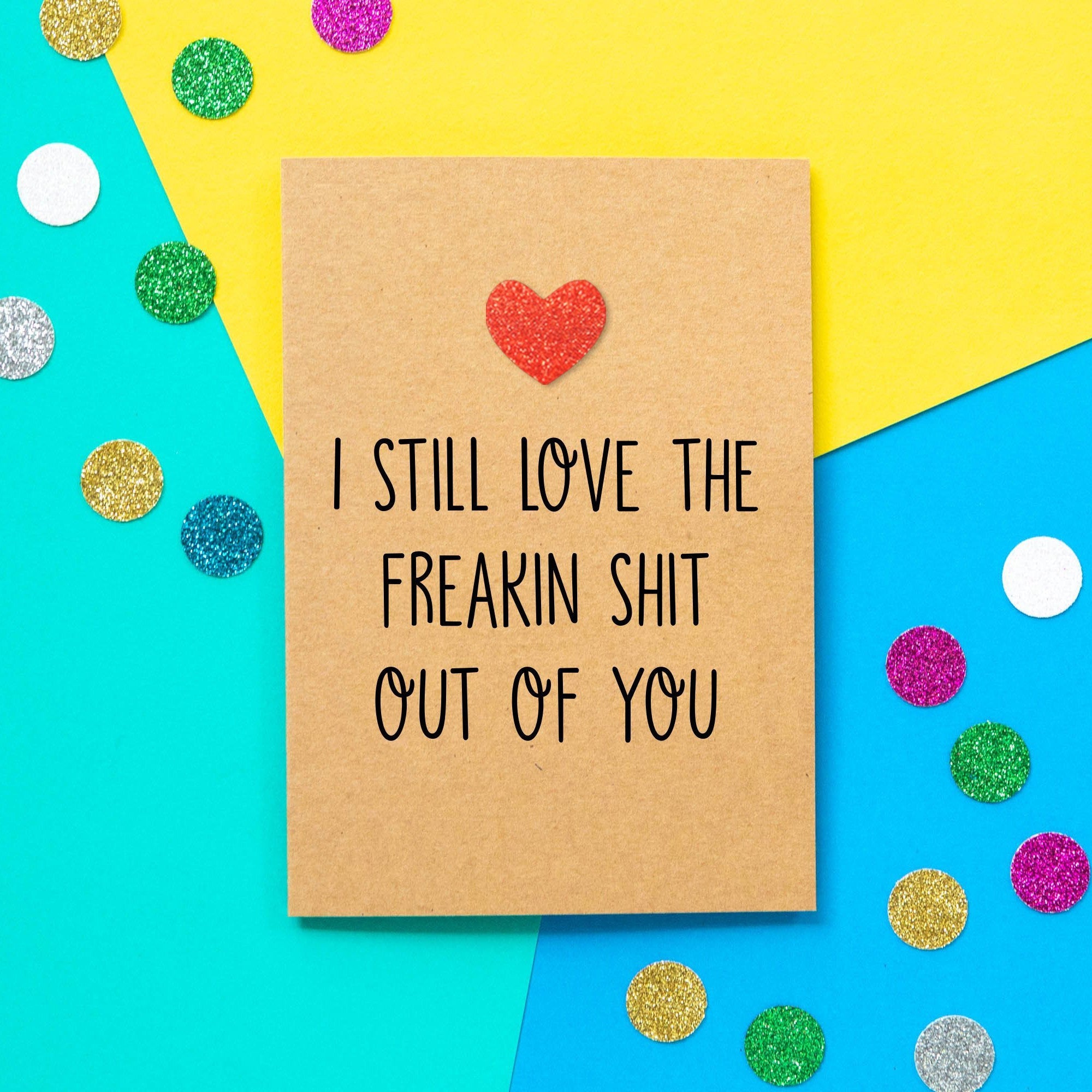Funny Anniversary Card | I Still Love The Shit Out Of You - Bettie Confetti