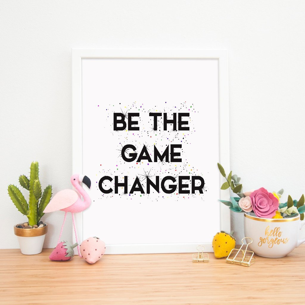 Inspirational Print | Be The Game Changer - Bettie Confetti