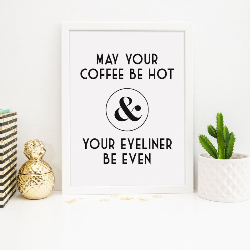 Motivational Print | May Your Coffee Be Hot And Your Eyeliner Be Even - Bettie Confetti