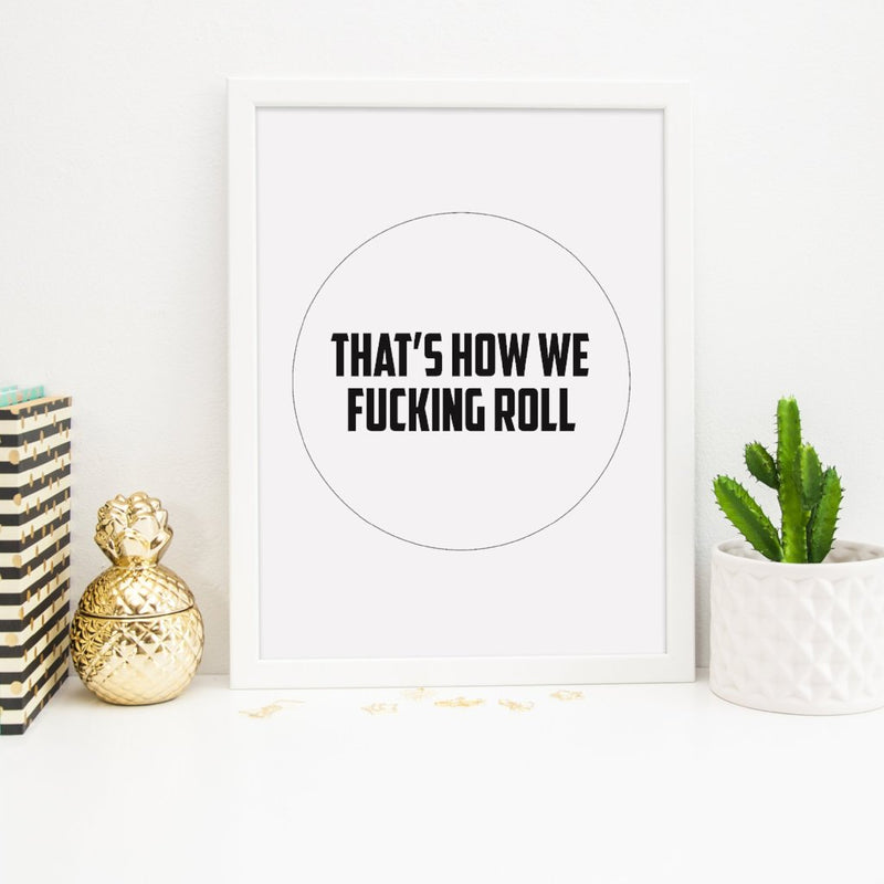 Motivational Print | That's How We Fucking Roll - Bettie Confetti