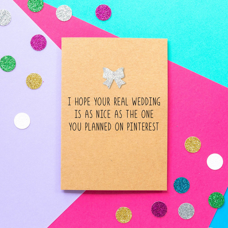 Funny Bride To Be Card | Hope Your Real Wedding Is As Nice As The One You Planned On Pinterest - Bettie Confetti