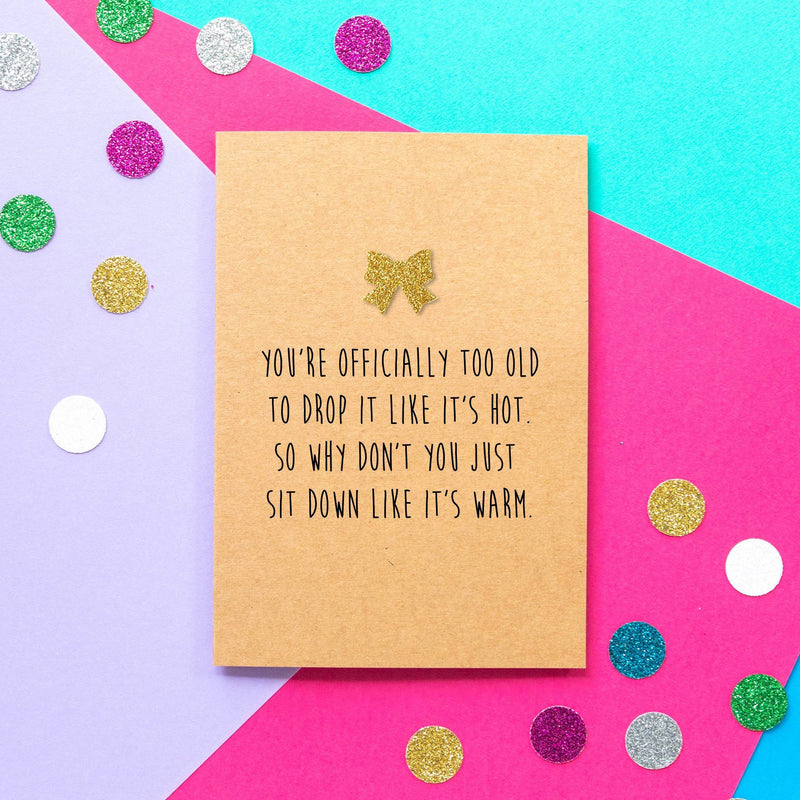 Funny Birthday Card | Too Old To Drop It Like It's Hot - Bettie Confetti