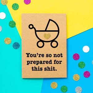 Funny Expecting Card | You're So Not Prepared For this Shit - Bettie Confetti