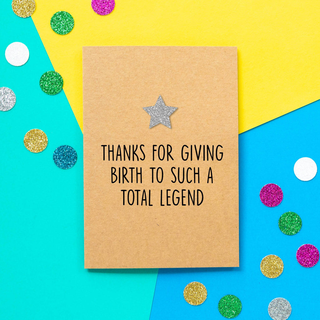 Funny Mothers Day Card | Thanks For Giving Birth To Such A Total Legend - Bettie Confetti